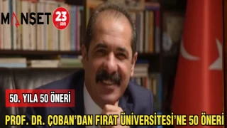 PROF. DR. ÇOBAN'DAN FIRAT ÜNİVERSİTESİ'NE 50 ÖNERİ