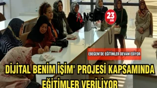 'DİJİTAL BENİM İŞİM'PROJESİ KAPSAMINDA EĞİTİMLER VERİLİYOR