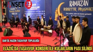 ELAZIĞ'DA TASAVVUF KONSERİ İLE KULAKLARIN PASI SİLİNDİ