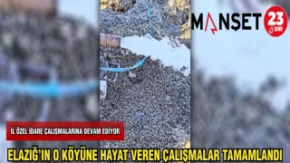 ELAZIĞ'IN O KÖYÜNE HAYAT VERECEK ÇALIŞMA TAMAMLANDI