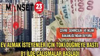 EV ALMAK İSTEYENLER İÇİN TOKİ DÜĞMEYE BASTI 81 İLDE ÇALIŞMALAR BAŞLADI