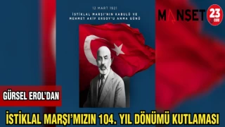 GÜRSEL EROL'DAN İSTİKLAL MARŞI'MIZIN 104. YIL DÖNÜMÜ KUTLAMASI