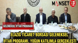 ELAZIĞ TİCARET BORSASI GELENEKSEL İFTAR PROGRAMI,YOĞUN KATILIMLA GERÇEKLEŞTİ