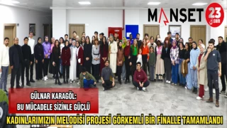 KADINLARIMIZIN MELODİSİ PROJESİ GÖRKEMLİ BİR FİNALLE TAMAMLANDI