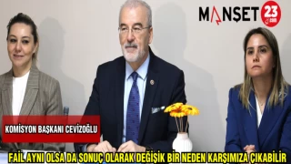 KOMİSYON BAŞKANI CEVİZOĞLU:FAİL AYNI OLSADA SONUÇ OLARAK DEĞİŞİK BİR NEDEN KARŞIMIZA ÇIKABİLİR