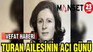 TURAN AİLESİNİN ACI GÜNÜ