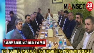 YRP ELAZIĞ İL BAŞKANLIĞI TARAFINDAN İFTAR PROGRAMI DÜZENLENDİ