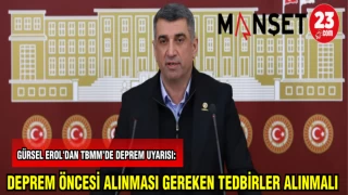 GÜRSEL EROL'DAN TBMM'DE DEPREM UYARISI: DEPREM ÖNCESİ ALINMASI GEREKEN TEDBİRLER ALINMALI