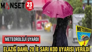 METEOROLOJİ UYARDI: ELAZIĞ DAHİL 28 İE SARI KOD UYARISI VERİLDİ