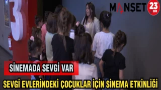SEVGİ EVLERİNDEKİ ÇOCUKLAR İÇİN SİNEMA ETKİNLİĞİ
