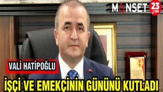 VALİ HATİPOĞLU İŞÇİ VE EMEKÇİNİN GÜNÜNÜ KUTLADI