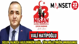 VALİ HATİPOĞLU: SİZLER YALNIZCA AİLELERİNİZİN DEĞİL TÜM MİLLETİN UMUDUSUNUZ