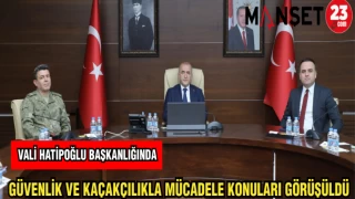 VALİ HATİPOĞLU'NUN BAŞKANLIĞINDA GÜVENLİK VE KAÇAKÇILIKLA MÜCADELE KONULARI GÖRÜŞÜLDÜ