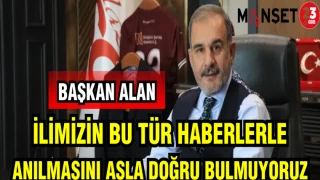 BAŞKAN ALAN : İLİMİZİN BU TÜR HABERLERLE ANILMASINI ASLA DOĞRU BULMUYORUZ