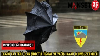 ELAZIĞ'DA ETKİLİ OLAN ŞİDDETLİ RÜZGAR VE YAĞIŞ HAYATI OLUMSUZ ETKİLEDİ