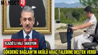 ELAZIĞ'LI VALİ AKKOYUN GÖKDENİZ BAĞLAM'IN AKÜLÜ ARAÇ TALEBİNE DESTEK VERDİ