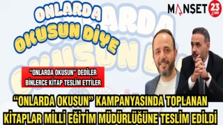 "ONLARDA OKUSUN" KAMPANYASINDA TOPLANAN KİTAPLAR MİLLİ EĞİTİM MÜDÜRLÜĞÜNE TESLİM EDİLDİ