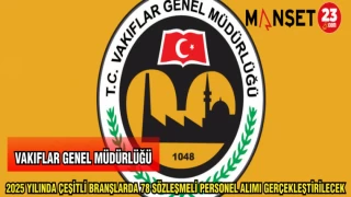 VAKIFLAR GENEL MÜDÜRLÜĞÜ 2025 YILINDA ÇEŞİTLİ BRANŞLARDA 78 SÖZLEŞMELİ PERSONEL ALIMI GERÇEKLEŞTİRECEK
