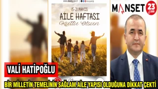 VALİ HATİPOĞLU BİR MİLLETİN TEMELİNİN SAĞLAM AİLE YAPISI OLDUĞUNA DİKKAT ÇEKTİ