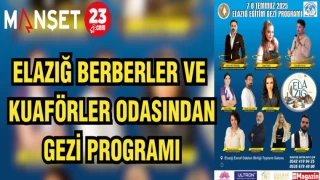 ELAZIĞ BERBERLER VE KUAFÖRLER ODASINDAN GEZİ PROGRAMI
