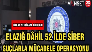 ELAZIĞ DAHİL 52 İLDE SİBER SUÇLARLA MÜCADELE OPERASYONU
