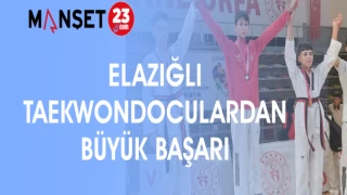 ELAZIĞ'LI TAEKWONDOCULARDAN BÜYÜK BAŞARI