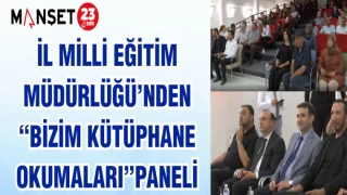 İL MİLLİ EĞİTİM MÜDÜRLÜĞÜ’NDEN "BİZİM KÜTÜPHANE OKUMALARI" PANELİ