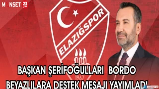 BAŞKAN ŞERİFOĞULLARI BORDO BEYAZLILARA DESTEK MESAJI YAYIMLADI