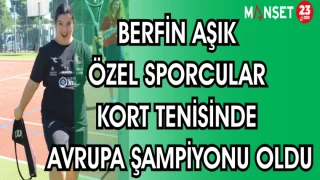 BERFİN AŞIK ÖZEL SPORCULAR KORT TENİSİNDE AVRUPA ŞAMPİYONU OLDU