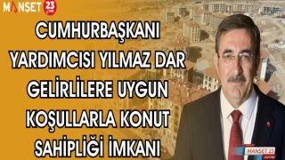 CUMHURBAŞKANI YARDIMCISI YILMAZ DAR GELİRLİLERE UYGUN KOŞULLARLA KONUT SAHİPLİĞİ İMKANI