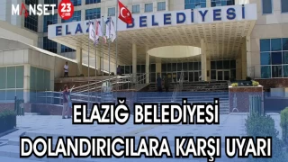 ELAZIĞ BELEDİYESİ DOLANDIRICILARA KARŞI UYARDI