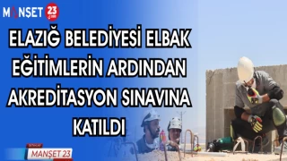 ELAZIĞ BELEDİYESİ ELBAK EĞİTİMLERİN ARDINDAN AKREDİTASYON SINAVINA KATILDI
