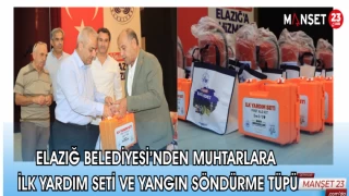 ELAZIĞ BELEDİYESİ'NDEN MUHTARLARA İLK YARDIM SETİ VE YANGIN SÖNDÜRME TÜPÜ