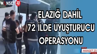 ELAZIĞ DAHİL 72 İLDE UYUŞTURUCU OPERASYONU