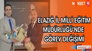 ELAZIĞ İL MİLLİ EĞİTİM MÜDÜRLÜĞÜ'NDE GÖREV DEĞİŞİMİ