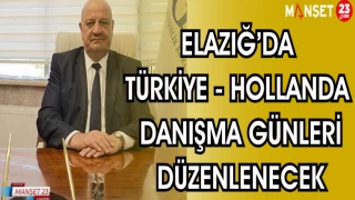 ELAZIĞ'DA TÜRKİYE - HOLLANDA DANIŞMA GÜNLERİ DÜZENLENECEK
