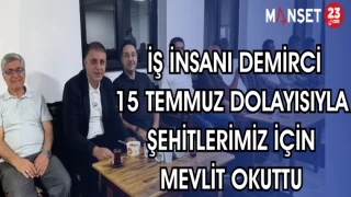 İŞ İNSANI DEMİRCİ 15 TEMMUZ DOLAYISIYLA ŞEHİTLERİMİZ İÇİN MEVLİT OKUTTU