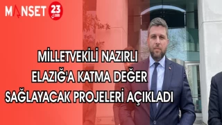 MİLLETVEKİLİ NAZIRLI ELAZIĞ'A KATMA DEĞER SAĞLAYACAK PROJELERİ AÇIKLADI