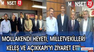 MOLLAKENDİ HEYETİ, MİLLETVEKİLLERİ KELEŞ VE AÇIKKAPI'YI ZİYARET ETTİ