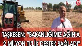 TAŞKESEN: “BAKANLIĞIMIZ AĞIN’A 2 MİLYON TL’LİK DESTEK SAĞLADI”