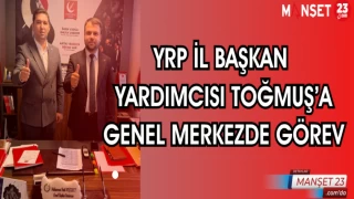 YRP İL BAŞKAN YARDIMCISI TOĞMUŞ'A GENEL MERKEZDE GÖREV