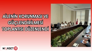 AİLENİN KORUNMASI VE GÜÇLENDİRİLMESİ TOPLANTISI DÜZENLENDİ