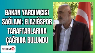 BAKAN YARDIMCISI SAĞLAM: ELAZIĞSPOR TARAFTARLARINA ÇAĞRIDA BULUNDU