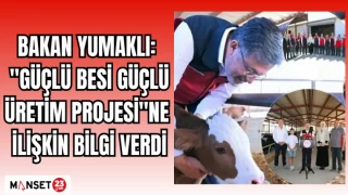 Bakan yumaklı: "Güçlü Besi Güçlü Üretim Projesi"ne ilişkin bilgi verdi