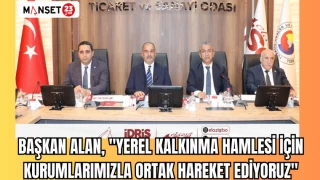 Başkan Alan: "Yerel Kalkınma Hamlesi İçin Kurumlarımızla Ortak Hareket Ediyoruz"