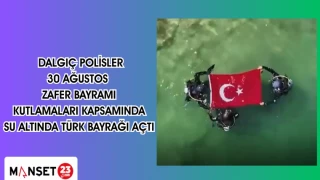Dalgıç Polisler 30 Ağustos Zafer Bayramı kutlamaları kapsamında su altında Türk bayrağı açtı