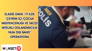 Elazığ dahil 19 İlde "Çevrim İçi Çocuk Müstehcenliği ve Tacizi, Nitelikli Dolandırıcılık, Yasa Dışı Bahis” operasyonu