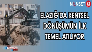 ELAZIĞ'DA KENTSEL DÖNÜŞÜMÜN İLK TEMELİ ATILIYOR
