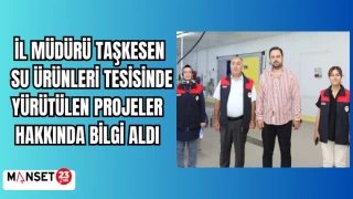 İL MÜDÜRÜ TAŞKESEN SU ÜRÜNLERİ TESİSİNDE YÜRÜTÜLEN PROJELER HAKKINDA BİLGİ ALDI