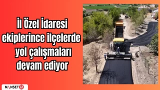 İl Özel İdaresi ekiplerince ilçelerde yol çalışmaları devam ediyor